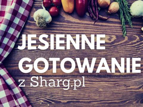 Jesienne gotowanie z sharg.pl najlepszy blog w internecie