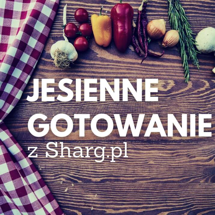 Jesienne gotowanie z sharg.pl najlepszy blog w internecie